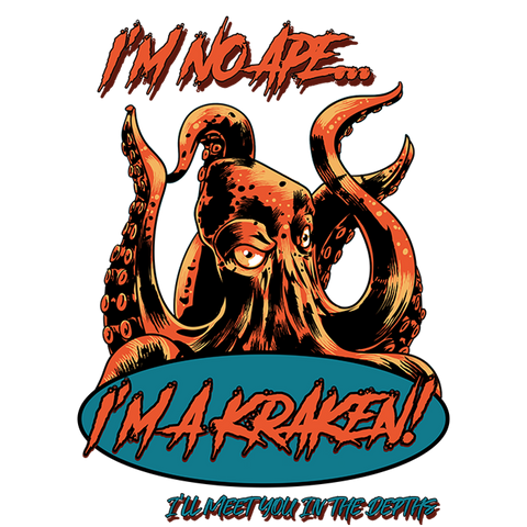 I'm No Ape I'm a Kraken, I'll Meet You in the Depths Octopus