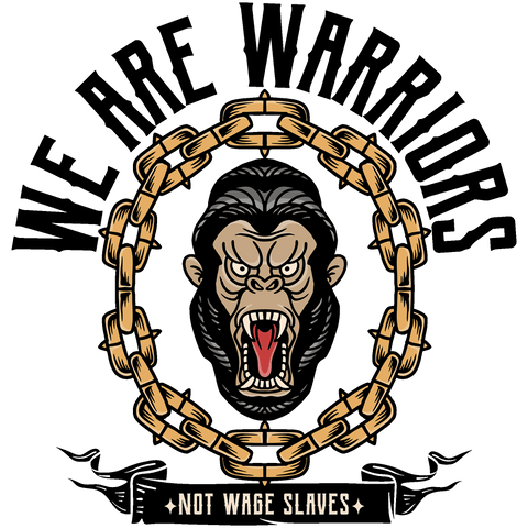 We Are Warriors Not Wage Slaves Gorilla Ape Silverback