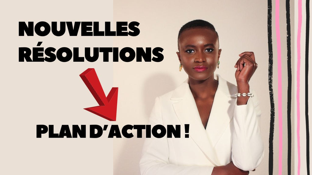 Nouvelles Résolutions  Plus que des Promesses, un Plan d’Action !