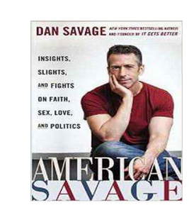 American Savage: Insights, Slights, and Fights on Faith, Sex, Love, and Politics - (PB) By: Dan Savage