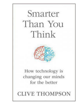 Smarter Than You Think How Technology is Changing Our Minds for the Better :  (PB) By: Clive Thompson
