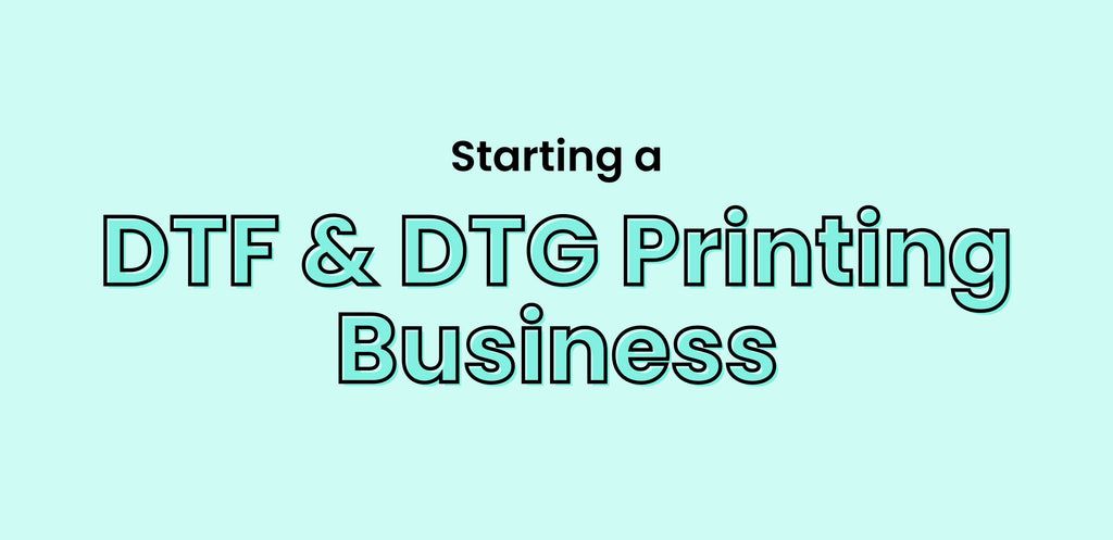 Starting a DTF & DTG Printing Business
