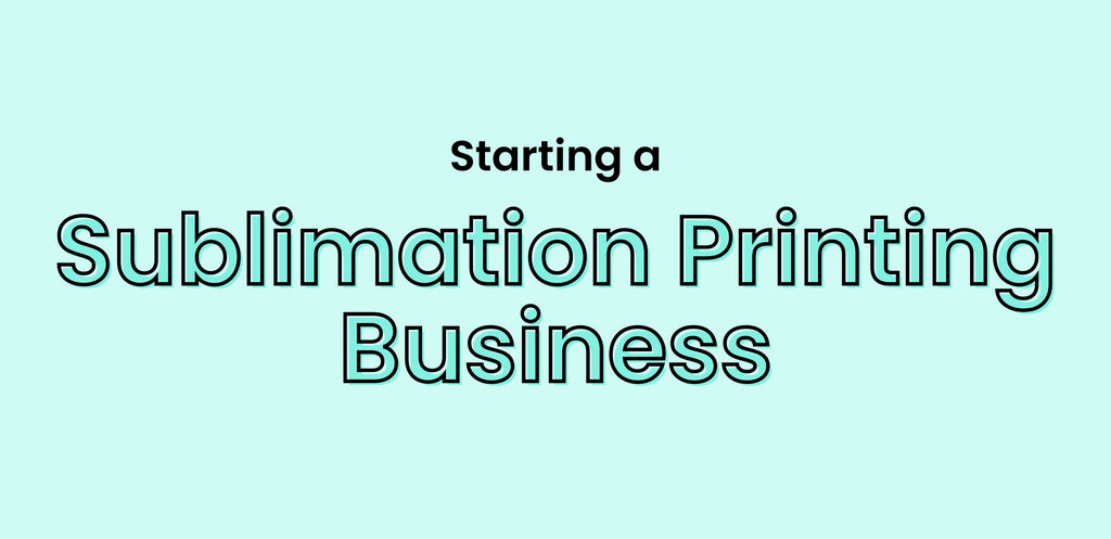 starting a sublimation printing business