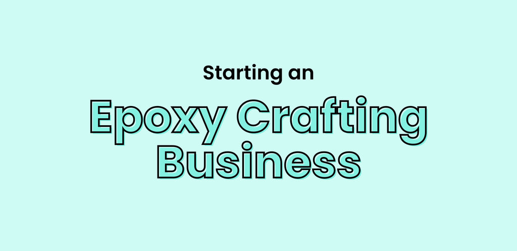 Starting an Epoxy Craft Business
