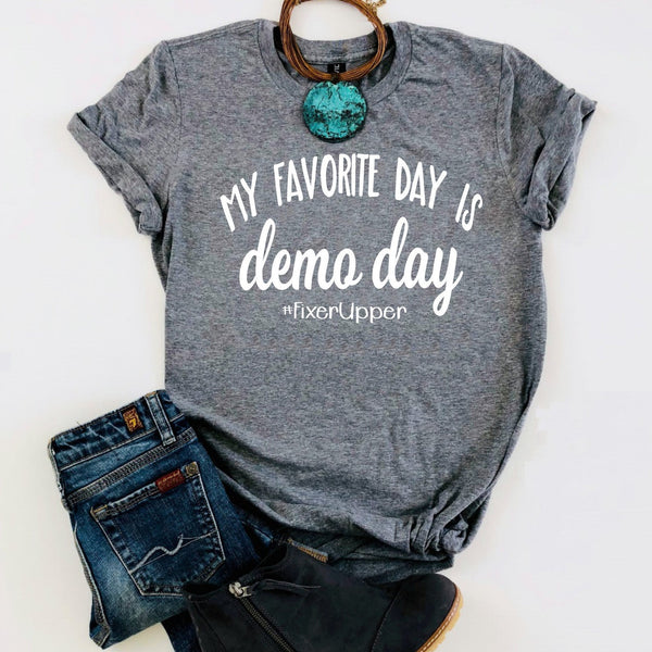 My Favorite Day Is Demo Day Joanna Gaines Inspired Tee Home Reno Pickles And Rain Design Co