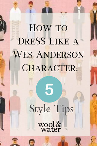 How to Dress Like a Wes Anderson Character
