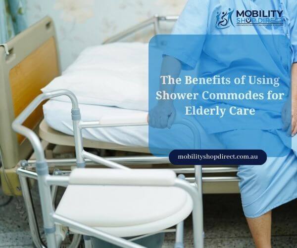 The Benefits of Using Shower Commodes for Elderly Care
