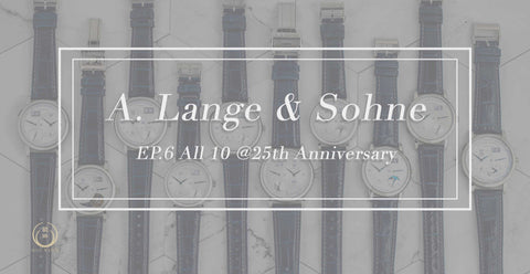 A.Lange & Söhne EP.6 All 10 @25th Anniversary