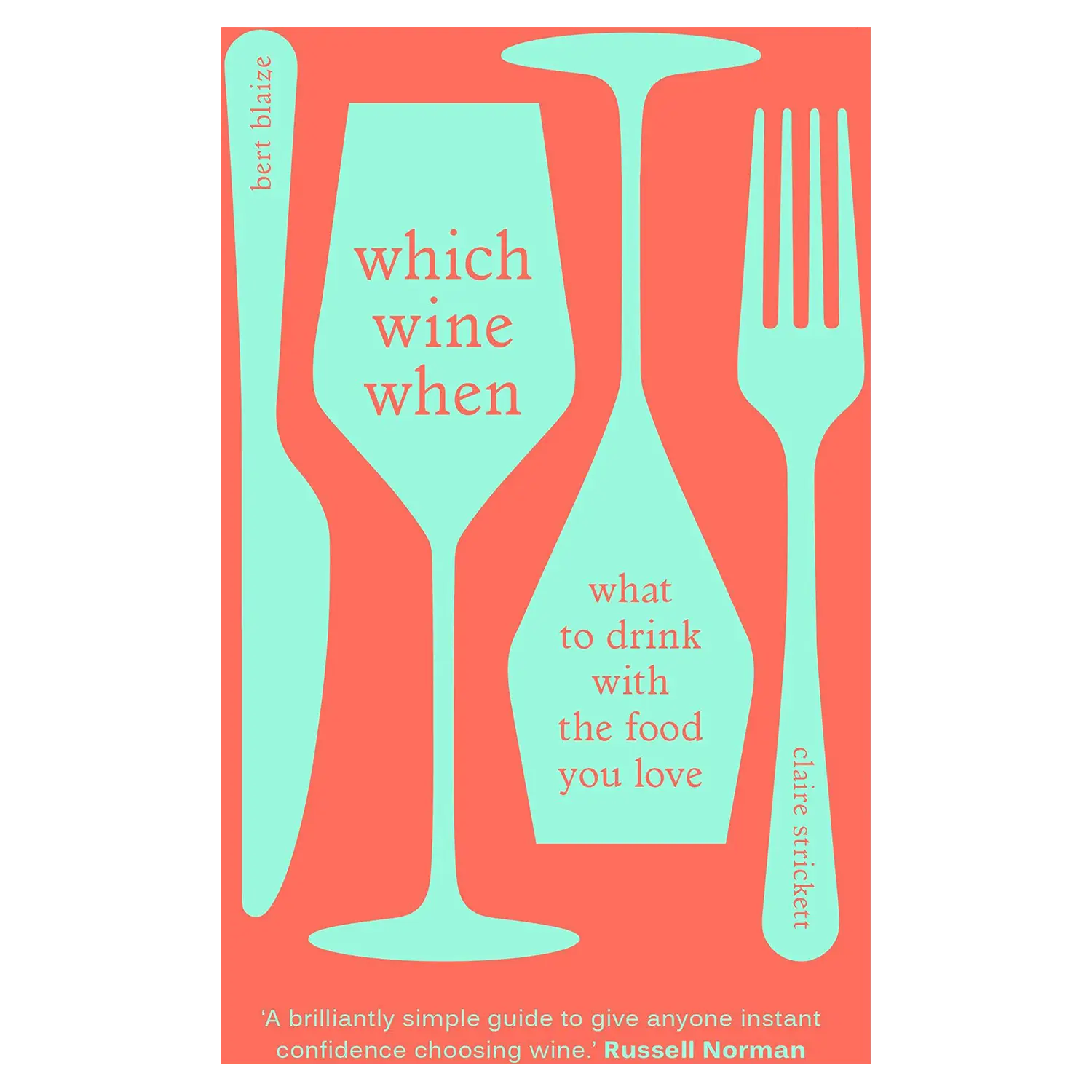 Which Wine When - What to drink with the food you love by Bert Blaize & Claire Strickett
