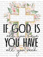 If God Is All You Have - Waterslide, Sublimation Transfers