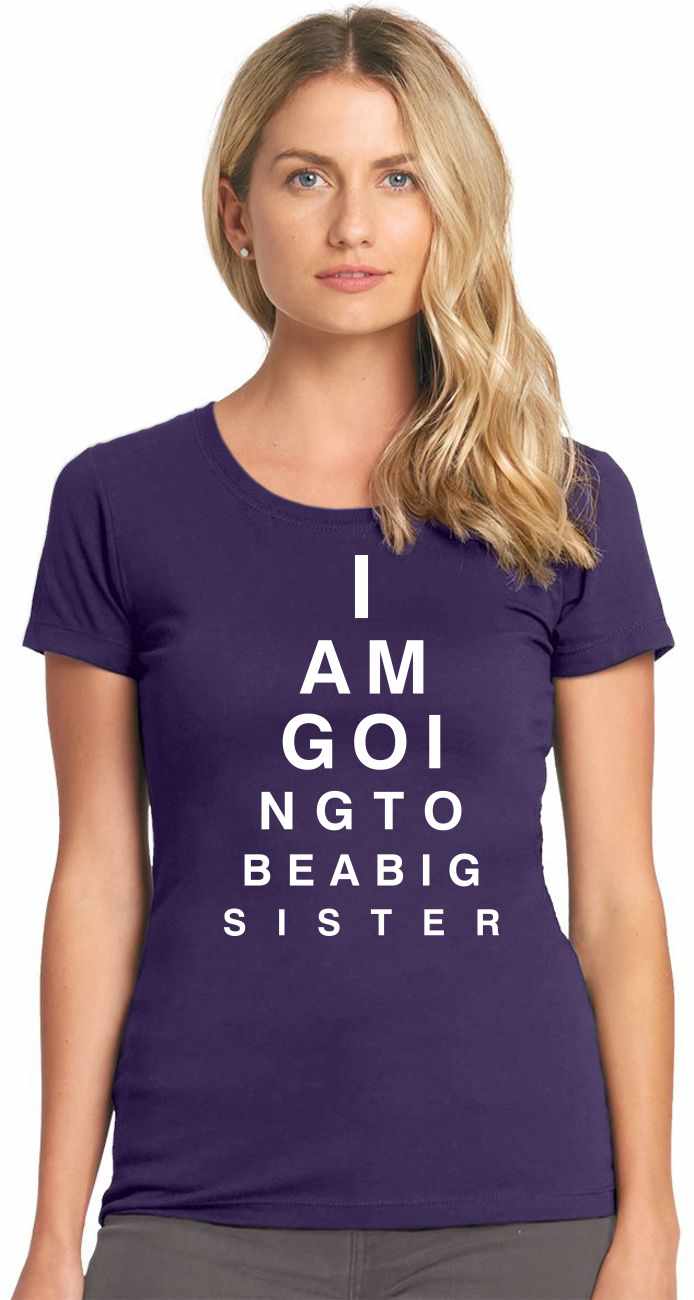I AM GOING TO BE BIG SISTER EYE CHART on Womens T-Shirt