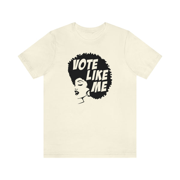 Vote Like Me - Unisex T-Shirt