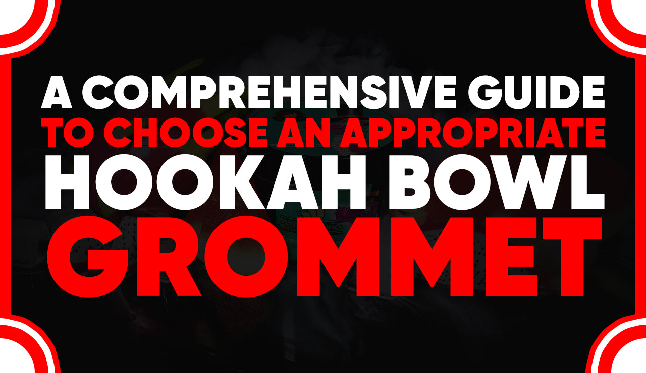 A Comprehensive Guide To Choose An Appropriate Hookah Bowl Grommet – amyusa