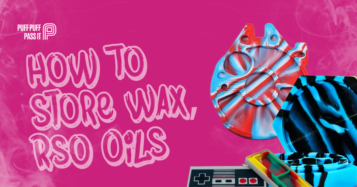 How to store wax, rso oils, etc.?