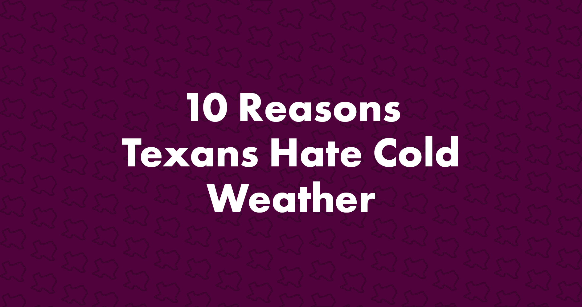 10 Reasons Texans Hate Cold Weather Texas Humor