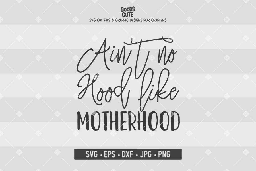 Download Ain T No Hood Like Motherhood Svg Eps Dxf Jpg Png Cut File Cricut Silhouette Goodscute