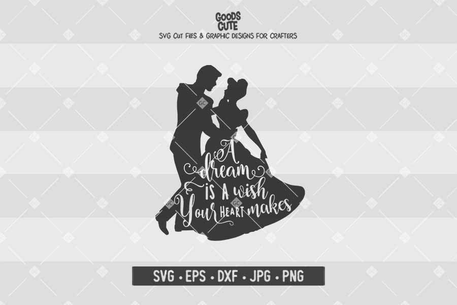 A Dream Is A Wish Your Heart Makes Cinderella Cut File In Svg Eps Dxf Jpg Png Goodscute