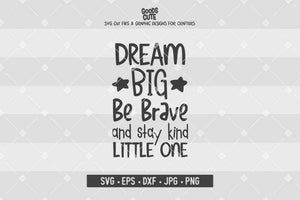 Download Dream Big Be Brave And Stay Kind Little One Cut File In Svg Eps Dxf Jpg Png