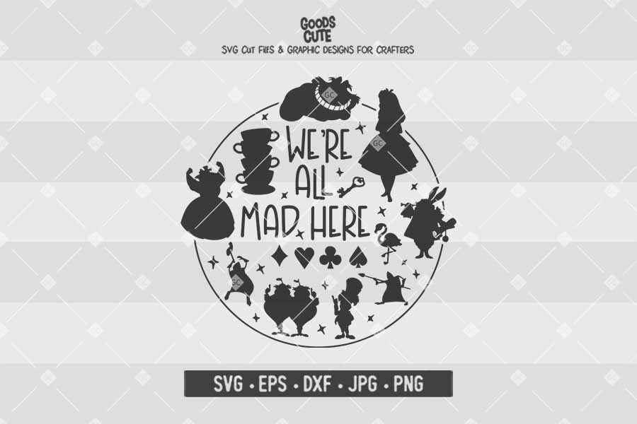 Download We Re All Mad Here Alice In Wonderland Cut File In Svg Eps Dxf Jpg Png