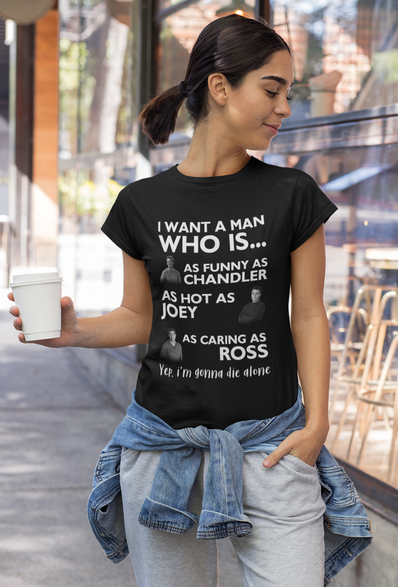 Friends TV Show T Shirt, Joey Chandler Ross T Shirt, I Want A Man Who Is Tshirt
