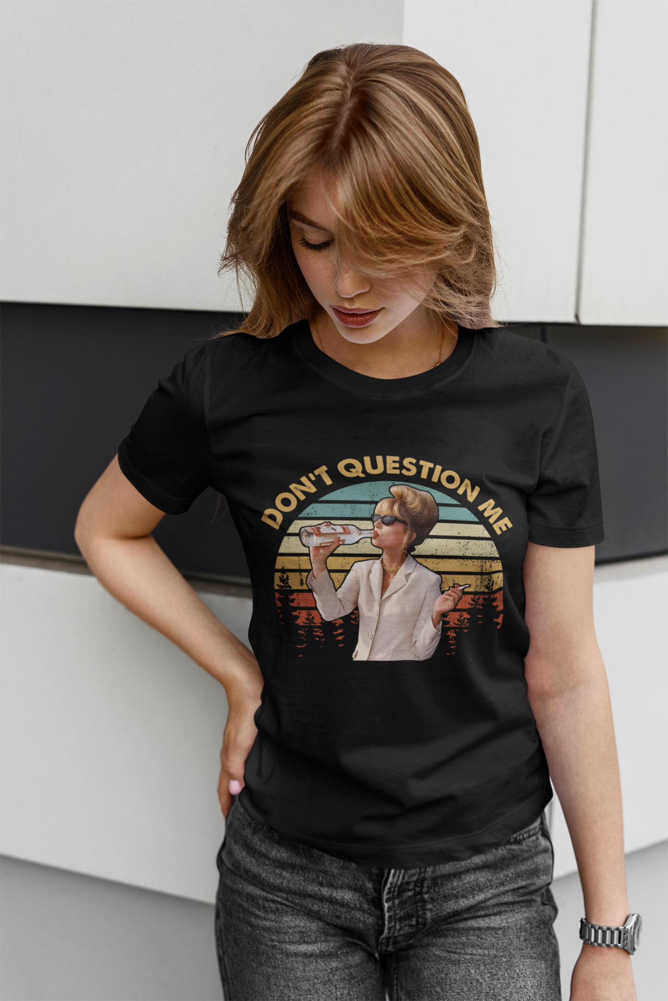 Absolutely Fabulous T Shirt, Patsy T Shirt, Dont Question Me Tshirt
