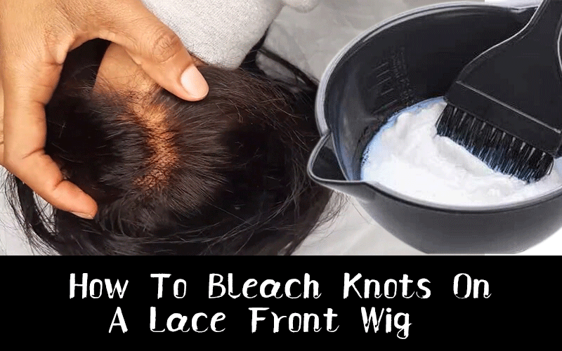 How To Bleach Knots On A Lace Front Wig – ModernShow