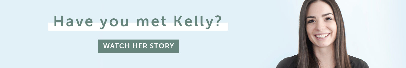 Have you met Kelly? Watch her story.
