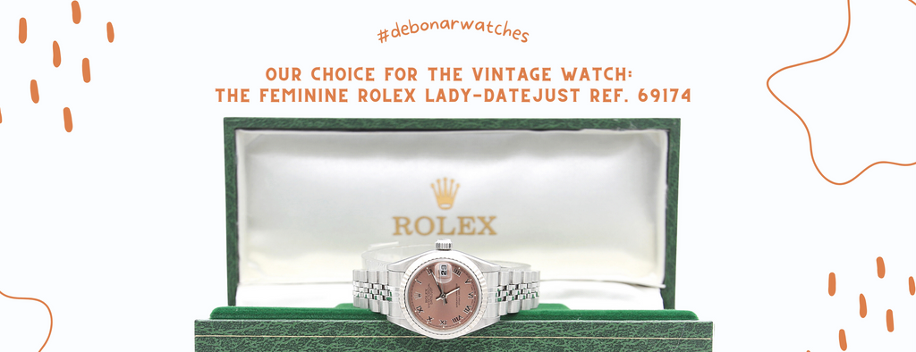 Our choice foR THE vintage Watch:  the FEMININE Rolex Lady-Datejust ref. 69174