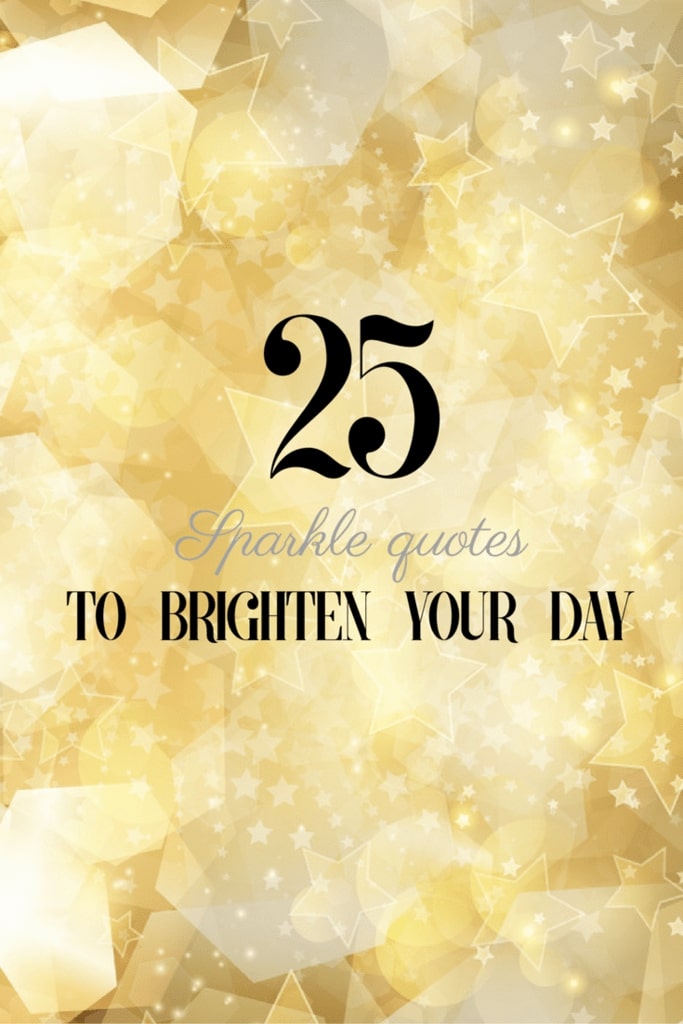25 Sparkle Quotes to Brighten Your Day - Totally Dazzled
