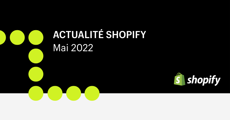 Actualité Shopify - Mai 2022