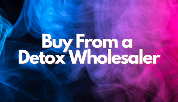 Buy From a  Detox Wholesaler