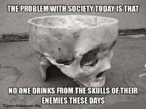drink from the skull of your enemies