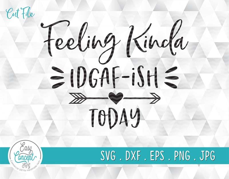 Download Feeling Kinda Idgaf Ish Today Svg Funny Quote Shirt Svg Cut Files Fo