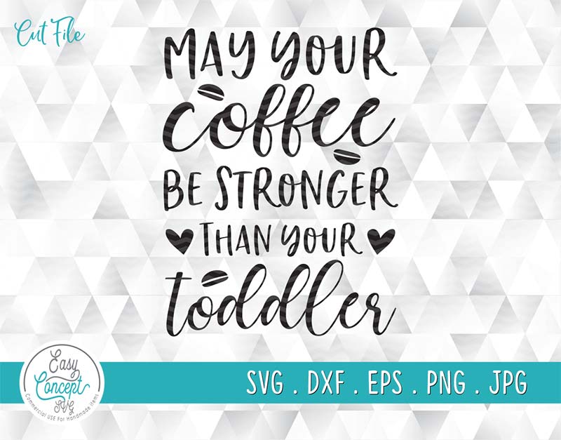Download May Your Coffee Be Stronger Than Your Toddler Shirt Svg Cut Files For