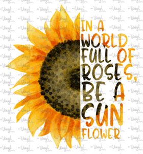 Digital File In A World Full Of Roses Be A Sunflower Svg Dxf Png Jpg J My Vinyl Cut