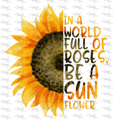 Download Digital File In A World Full Of Roses Be A Sunflower Svg Dxf Png Jpg J My Vinyl Cut