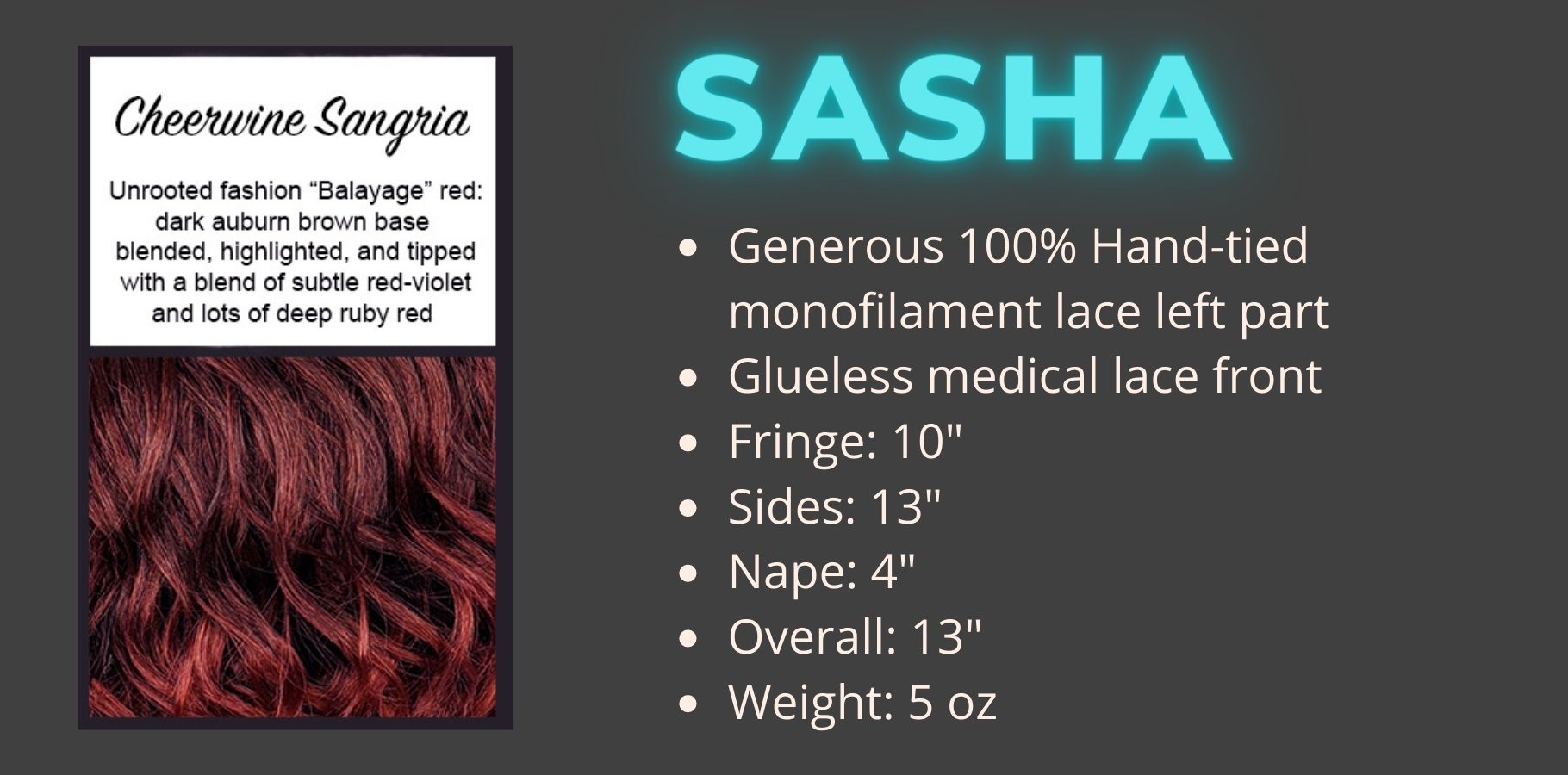 The Sasha wig by Wigs Forever is a stunning, 100% hand-tied monofilament left part and lace front wig with layers of beautiful beach waves. Cheerwine Sangria is a dark balayage red with bright cherry tips. This color option is not rooted.