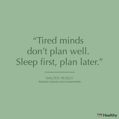 Quote: Tired minds don't plan well. Sleep first, plan later." - Walter Reisch, Austrian director and screenwriter
