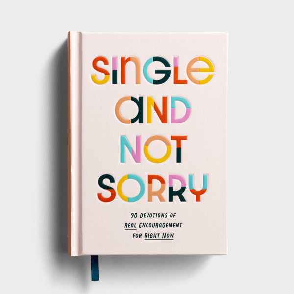Single and Not Sorry: 90 Devotions of Real Encouragement for Right Now