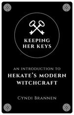 Keeping Her Keys Introduction to Hekate's Modern Witchcraft