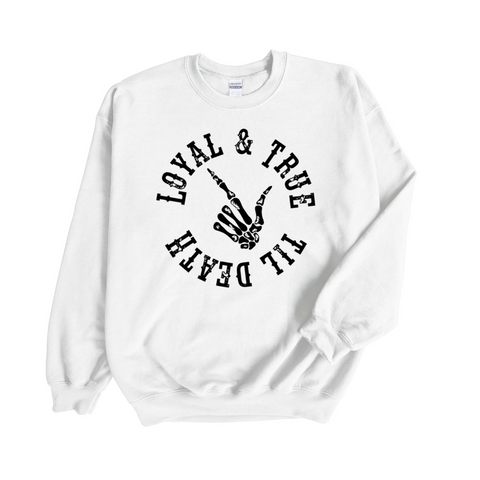 Loyal & True Til Death - White Sweatshirt