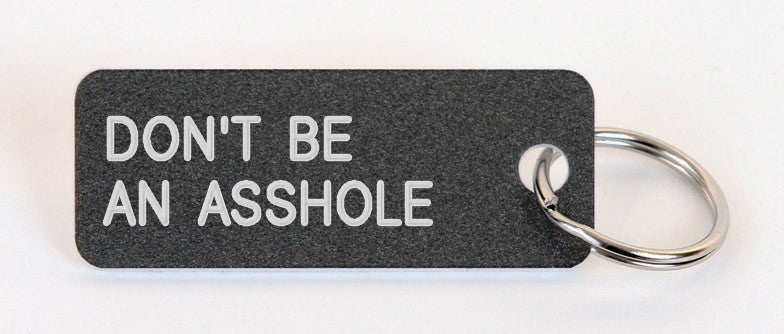 Dont Be An Asshole Keytags By Various Projects 3885