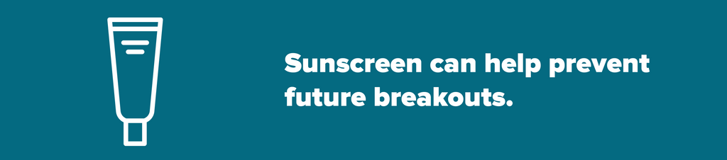 Sunscreen can help prevent future breakouts