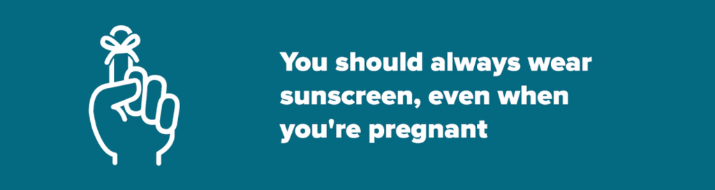 Always wear sunscreen when pregnant