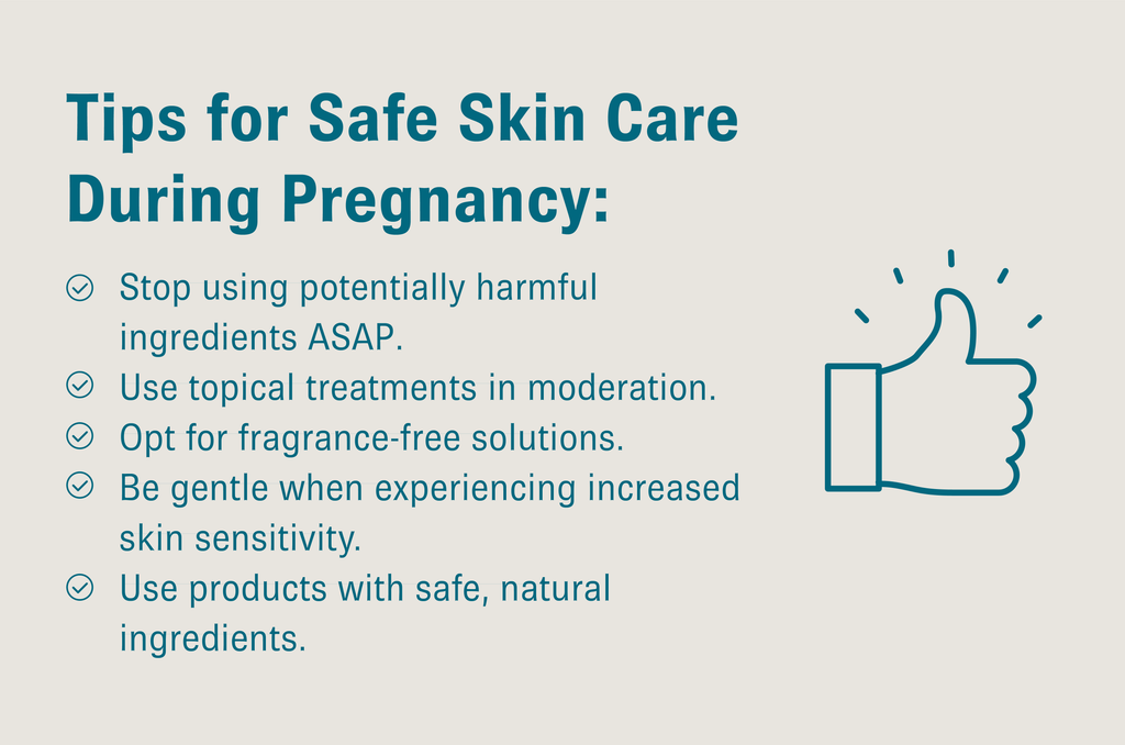 Illustration  of thumbs up with text that reads, “Tips for Safe Skin Care During Pregnancy: Stop using potentially harmful ingredients ASAP.; Use topical treatments in moderation.;  Opt for fragrance-free solutions.; Be gentle when experiencing increased skin sensitivity.; Use products with safe, natural ingredients.”