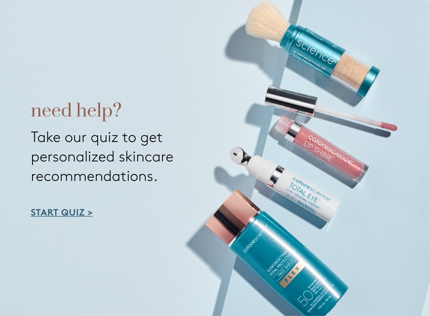 Need help? Take our quiz to get personalized skincare recommendations.