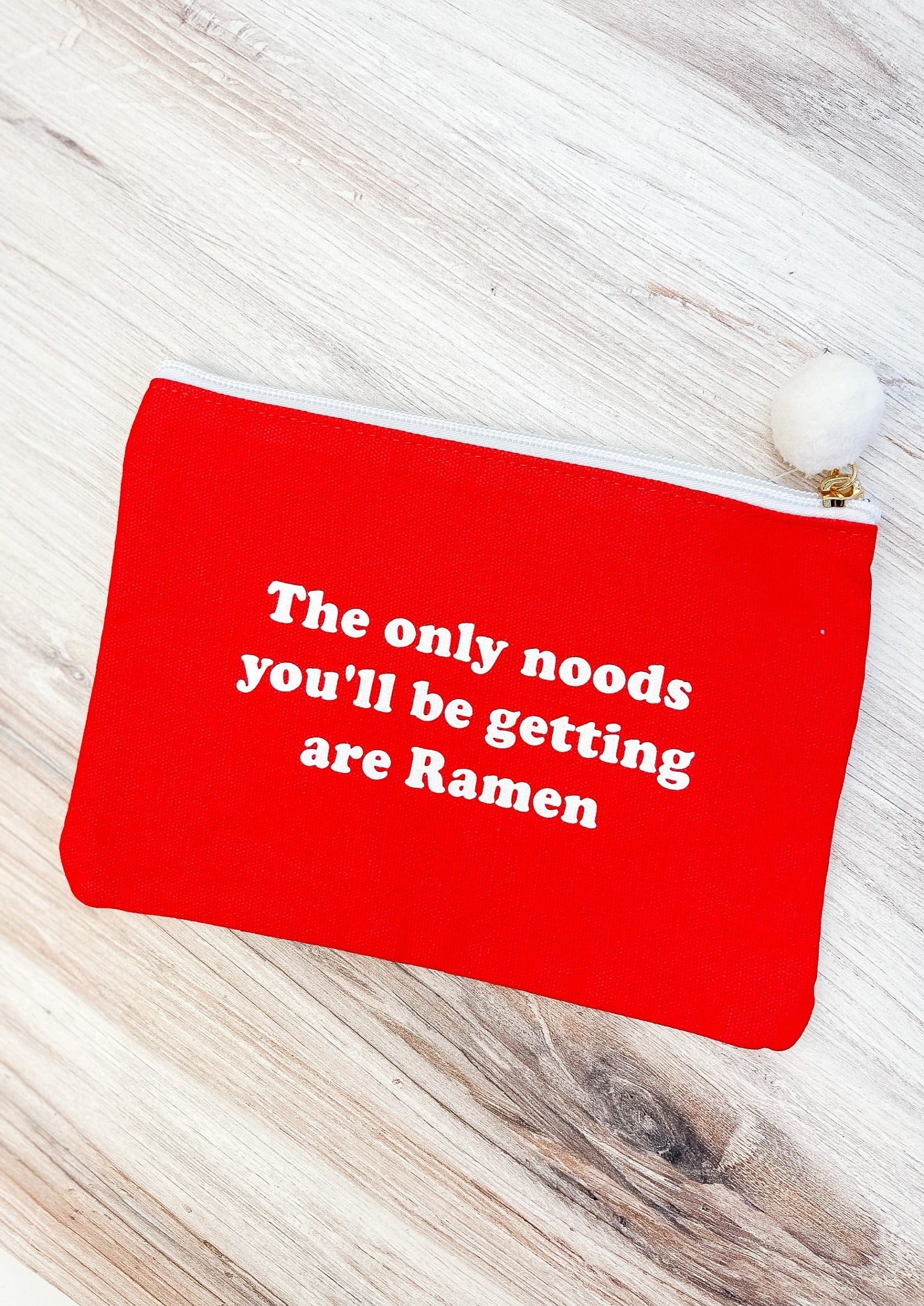 'The Only Noods You'll Be Getting Are Ramen' Zip Pouch