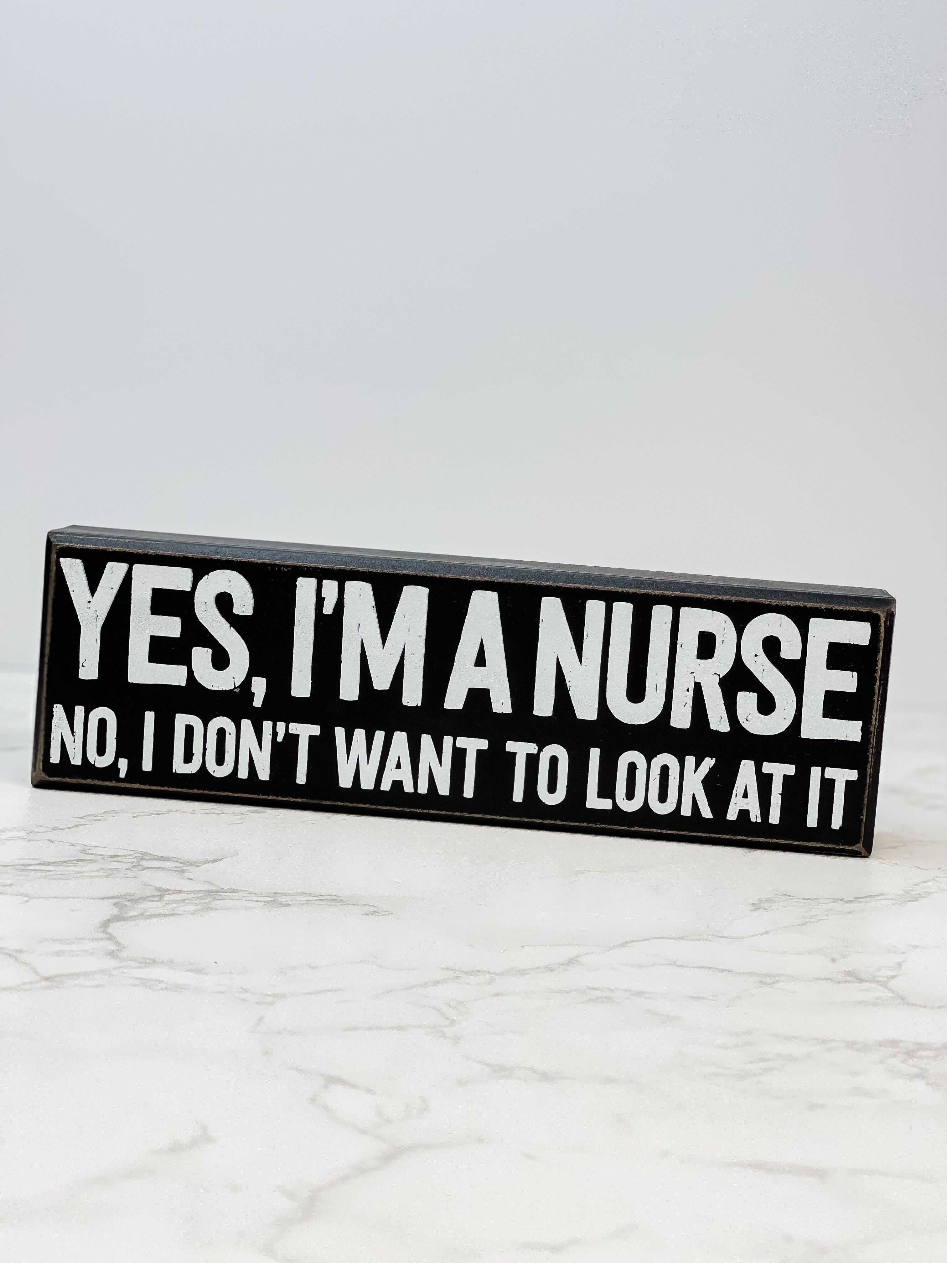 'Yes I'm A Nurse' Box Sign