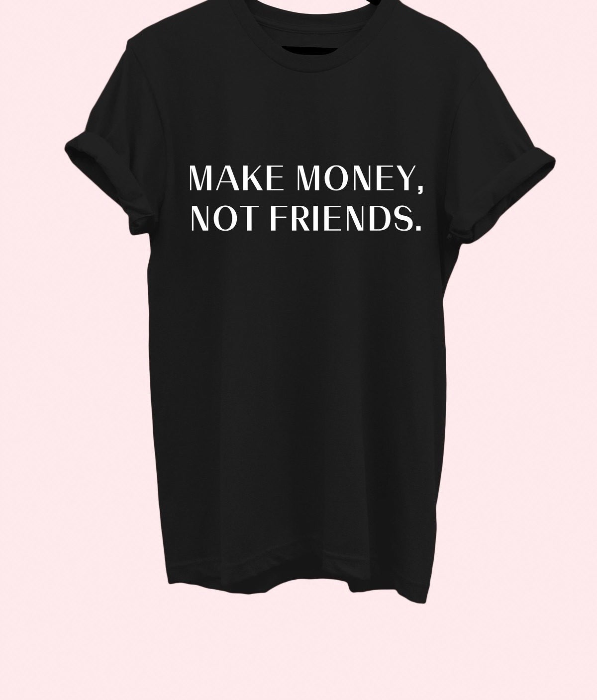 Make Money, Not Friends Tee