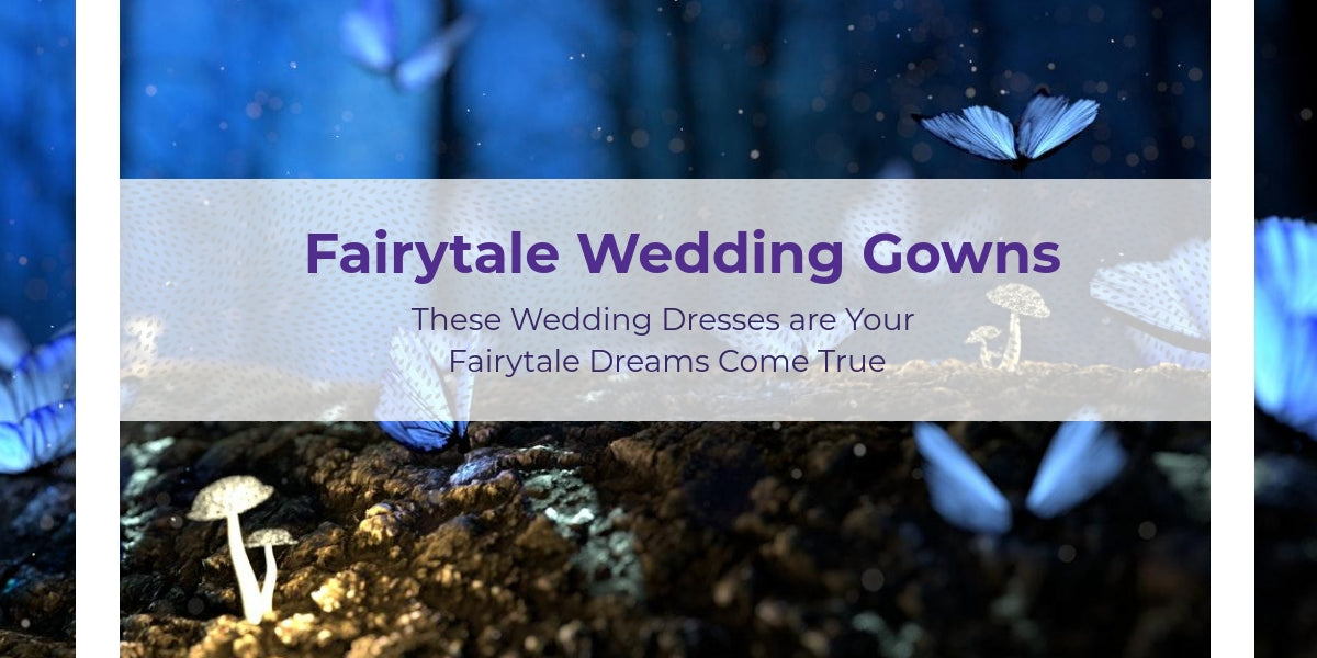 These Wedding Dresses are Your Fairytale Dreams Come True